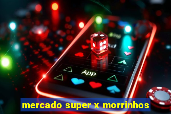 mercado super x morrinhos